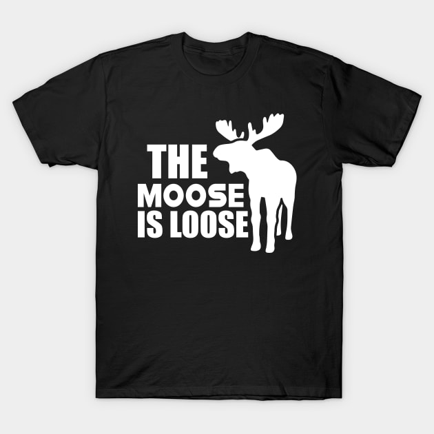 Moose - The Moose is loose w T-Shirt by KC Happy Shop